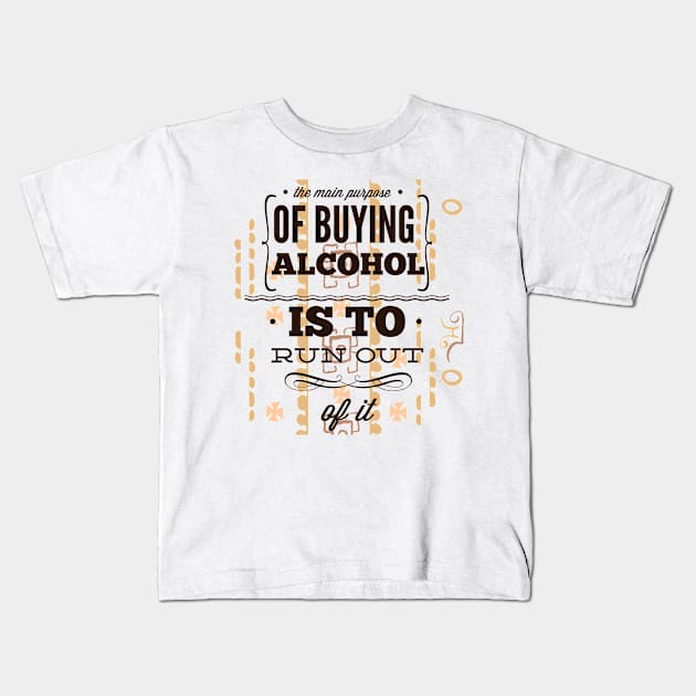 The Main Purpose of Buying Alcohol is to Run Out Kids T-Shirt by Marks Marketplace